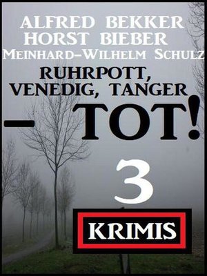 cover image of Ruhrpott, Venedig, Tanger--tot! 3 Krimis